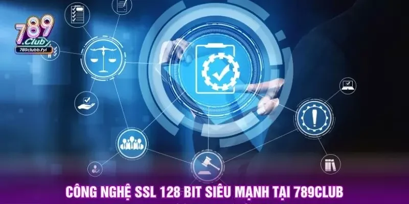 Công nghệ SSL 128 bit siêu mạnh tại 789club