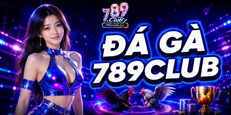 Đá gà 789Club