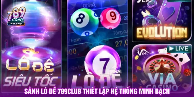 Lô đề 789CLUB thiết kế hệ thống hiện đại và thuận tiện