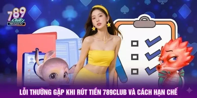 Lỗi thường gặp khi rút tiền 789club và cách hạn chế