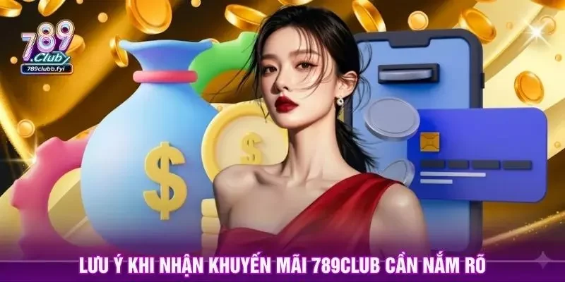 Lưu ý khi nhận khuyến mãi 789club cần nắm rõ