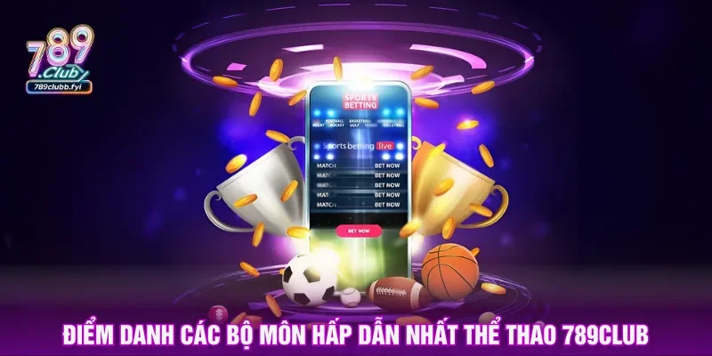 Nhiều bộ môn được ưa chuộng nhất có tại thể thao 789CLUB