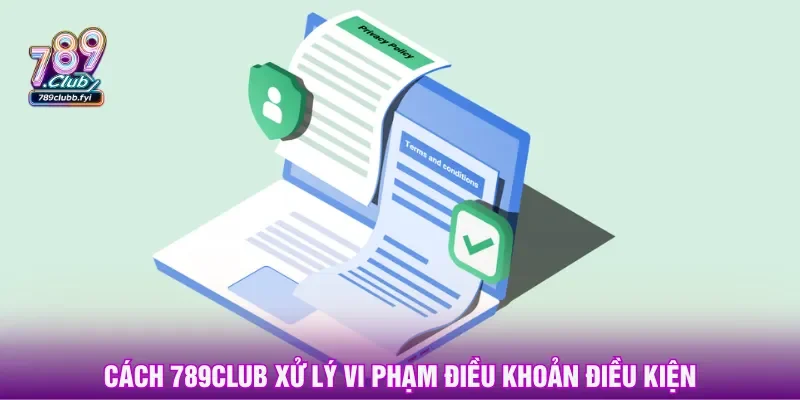 Những hành vi vi phạm theo điều khoản điều kiện bị xử lý