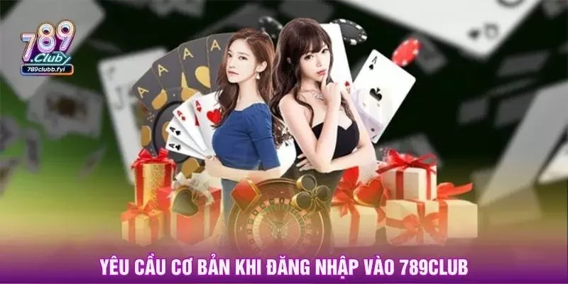 Yêu cầu cơ bản khi đăng nhập vào 789club